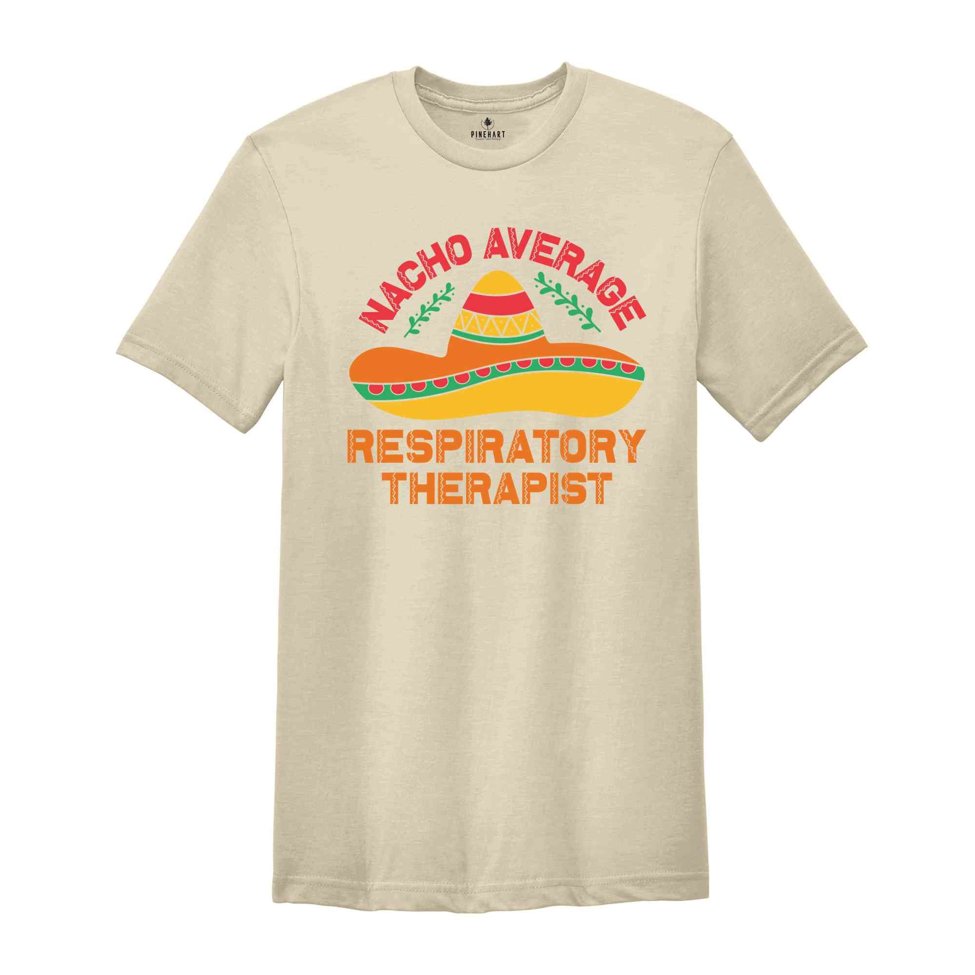 Nacho Average Respiratory Therapist Shirt, Respiratory Therapy Gift, Cinco De Mayo Shirt, Mexico Trip Shirt, Mexican Party Shirt