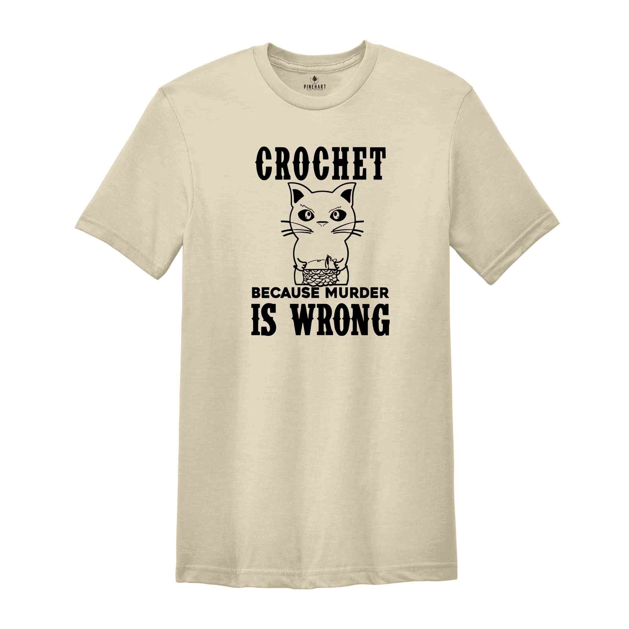 Crochet Because Murder Is Wrong Shirt, Crocheting Shirt, Funny Quote Shirt, Crochet Lover Shirt, Gift For Crochet Lover