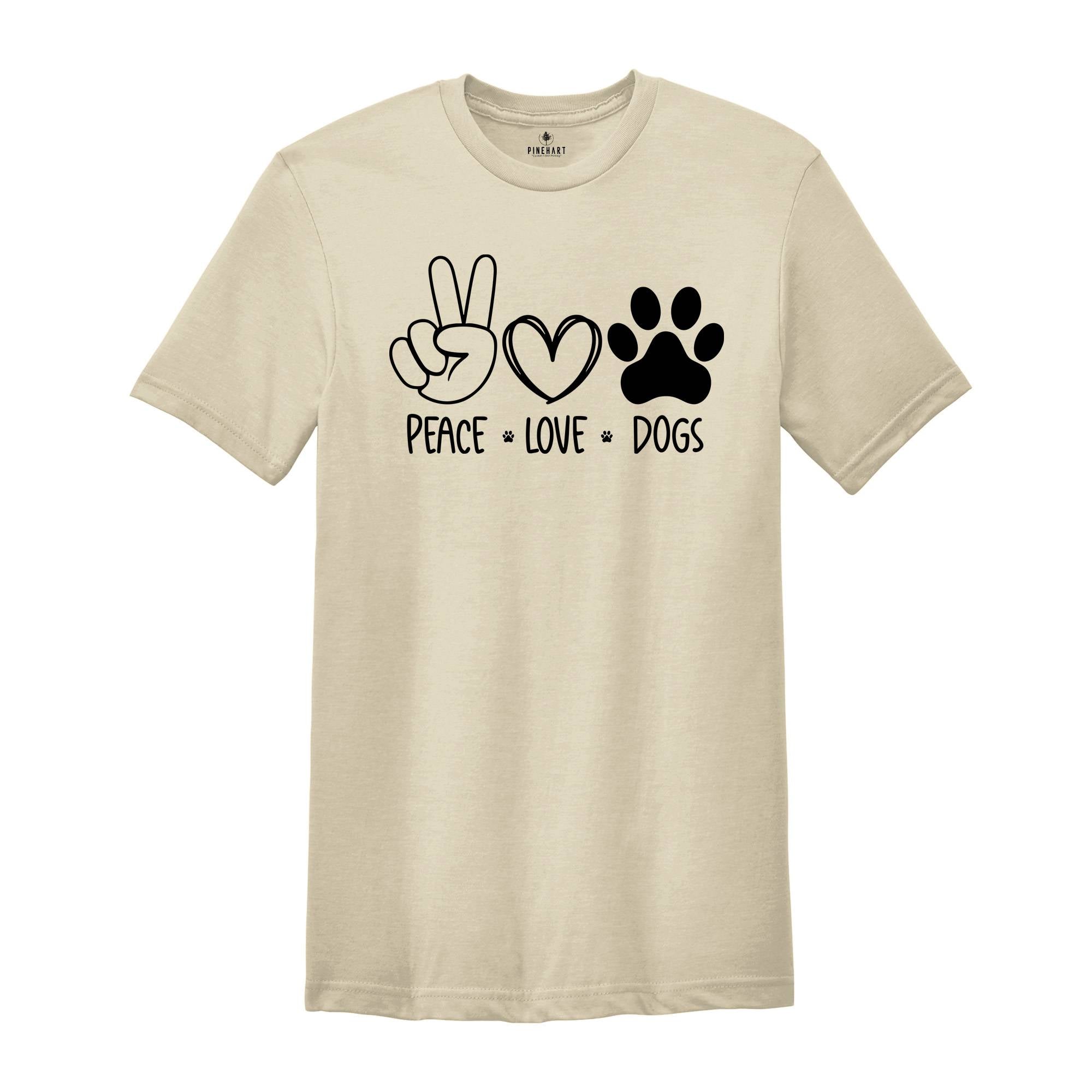 Peace Love Dog Shirt, Dog Mom Shirt, Peace Love Dogs, Dog Lover Shirt, Dog Lover Gift, Dog Sweatshirt, Shirt for Dog Lover