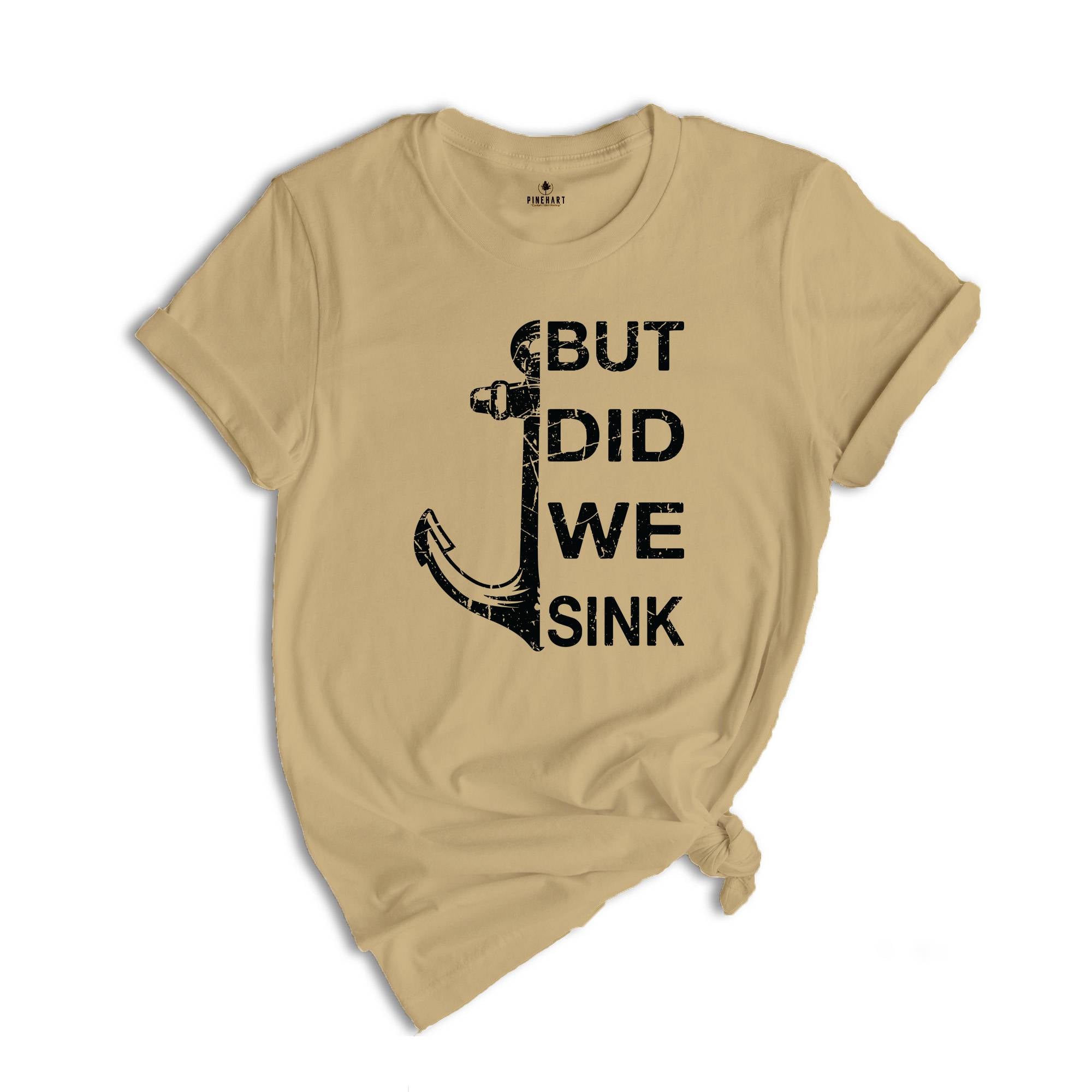 But Did We Sink Shirt, Funny Boating Shirt, Boat Shirt, Boating Shirt, Sailing Shirt, Fathers Day Shirt, Ship Captain Shirt, Dad Shirt