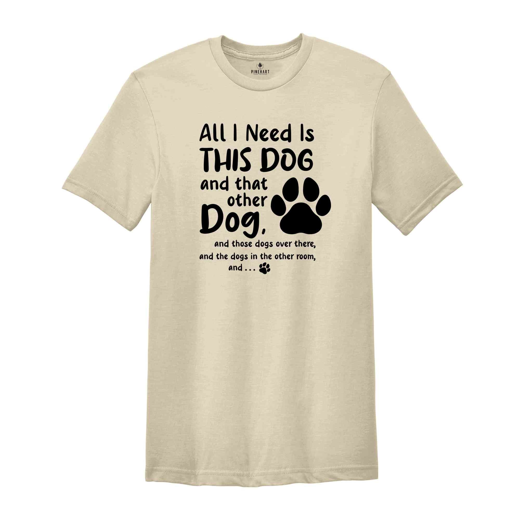 Dog Mom Shirts, Dog Lovers Gift, Dog Mama TShirt, Fur Mama Shirt, Dog Mom Gift, Need Is This Dog Tee, Pet Lover Shirt, Dog Owner Shirt