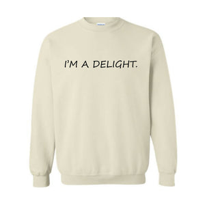 I'm A Delight Sweatshirt, Funny Hoodie, Funny Quotes Sweatshirt, Quote Sweater, Humorous Hoodie, I'm A Delight Quote