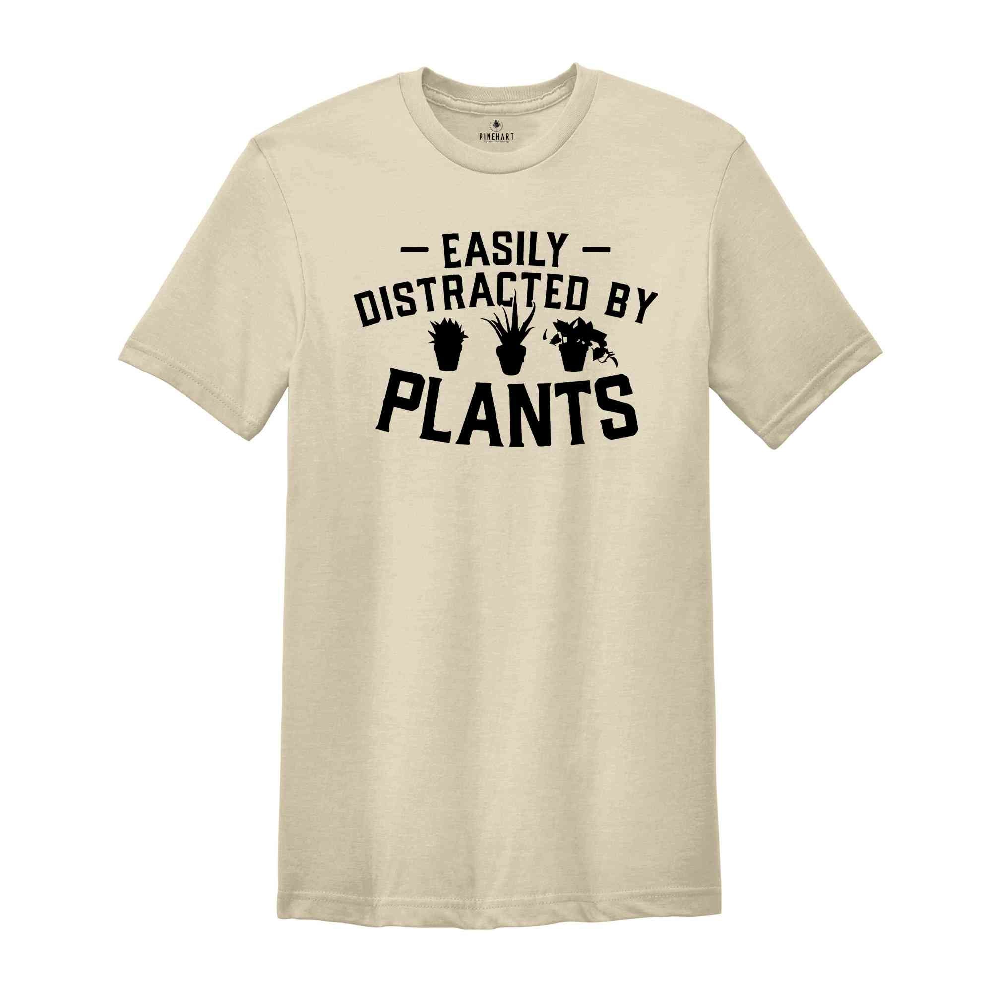 Plant Lover Shirt, Easily Distracted by Plants Shirt, Gardening Gift, Plant Mom Shirt, Garden Shirt, Gardener Gift, Gift for Plant Lover