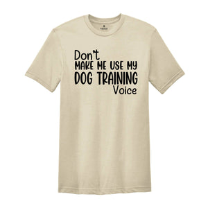 Don't Make Me Use My Dog Training Voice Shirt, Dog Trainer Shirt, Funny Dog Trainer Shirt, Dog Trainer Gift, Dog Lover Shirt, Animal Tee