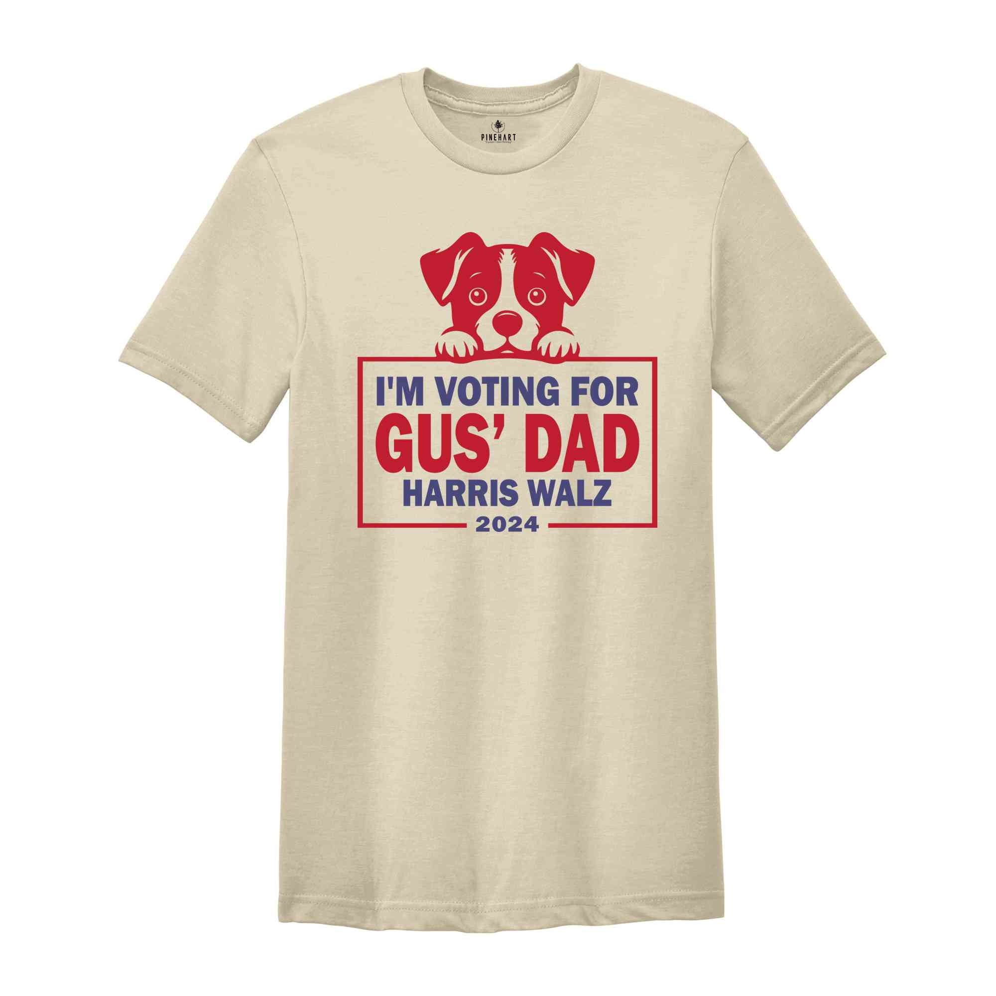 I'm Voting For Gus' Dad Harris Walz Shirt, Cute Dog Shirt, Dog Lover Shirt, Dog Mom Shirt, Harris Walz Shirt, Madam President Shirt