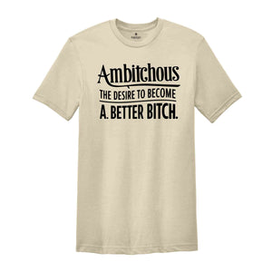 Ambitchous Shirt, Funny Shirt, Definition Shirt, Sarcastic Shirt, Positive Shirt, Boss Lady Shirt, Inspirational Shirt, Novelty Shirt