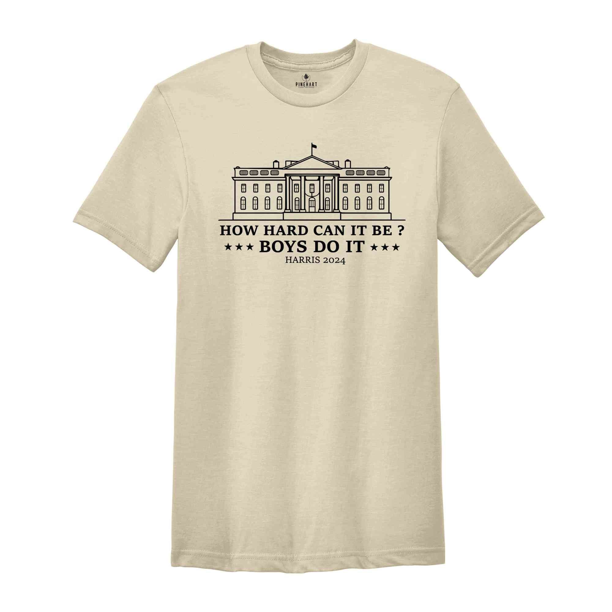 How Hard Can It Be? Boys Do It Kamala Harris 2024 T-Shirt, Kamala Harris 2024 Shirt, Madam President, Vote For Kamala Harris Tee