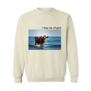 I May Be Stupid Shirt, Joke Shirt, Funny Shirt, Cow Shirt, Meme Shirt, Ocean Cow Shirt, Funny Cow Shirt