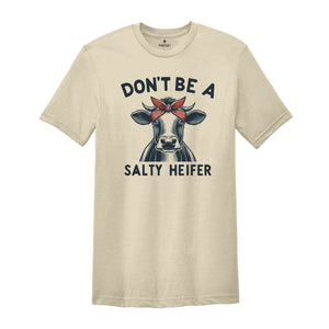 Don't Be A Salty Heifer Shirt, Sassy Cow Shirt, Retro Sarcastic Shirt, Funny Cow Lover Shirt, Crazy Heifer Shirt, Vintage Farm Shirt