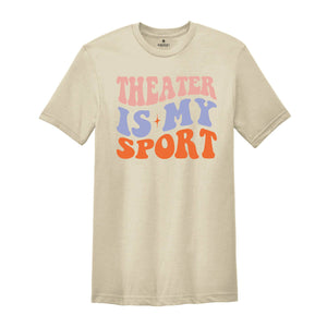 Theater Is My Sport T-Shirt, Gifts For Actors, Actor Shirt, Musical Theater Tee, Actress Shirt, Drama Play Shirt