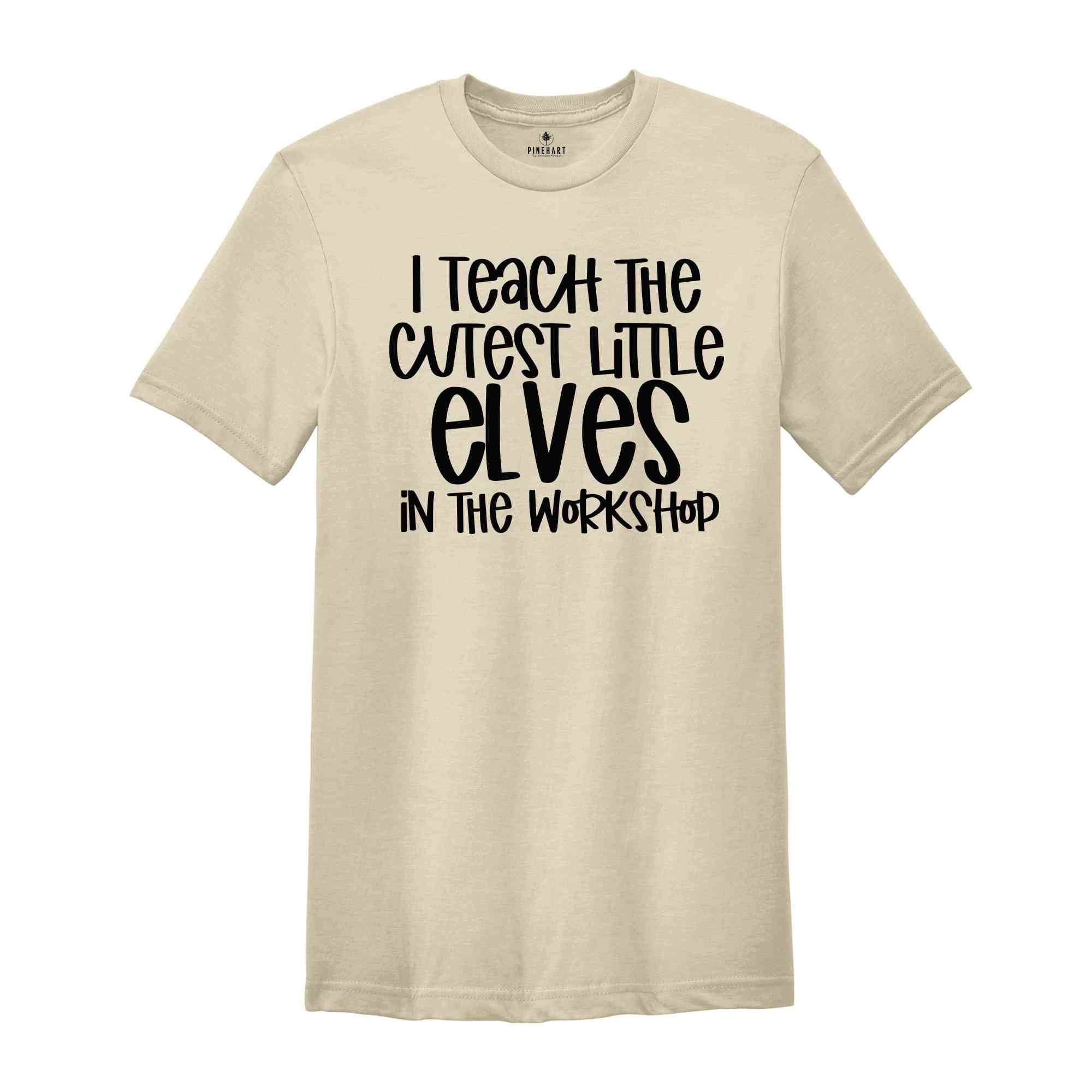 I teach the cutest little elves in the workshop shirt, Funny Christmas shirt, teacher tshirts, Christmas Teacher Tshirt, Funny Teacher Shirt