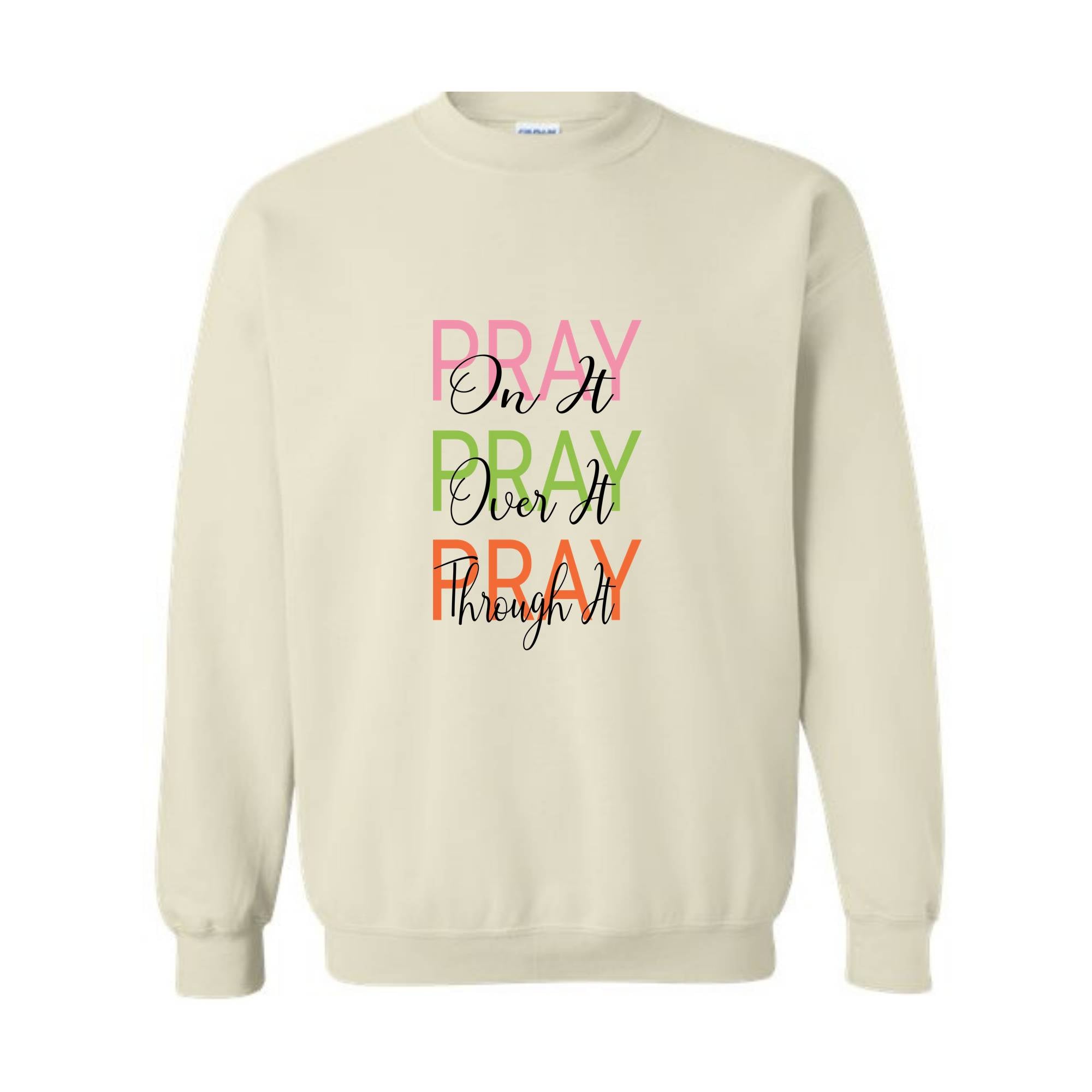 Pray On It, Pray Over It, Pray Through It Christian Sweatshirt, Religious Sweatshirt,Trendy Christian Sweatshirt, Women's Religious Shirt