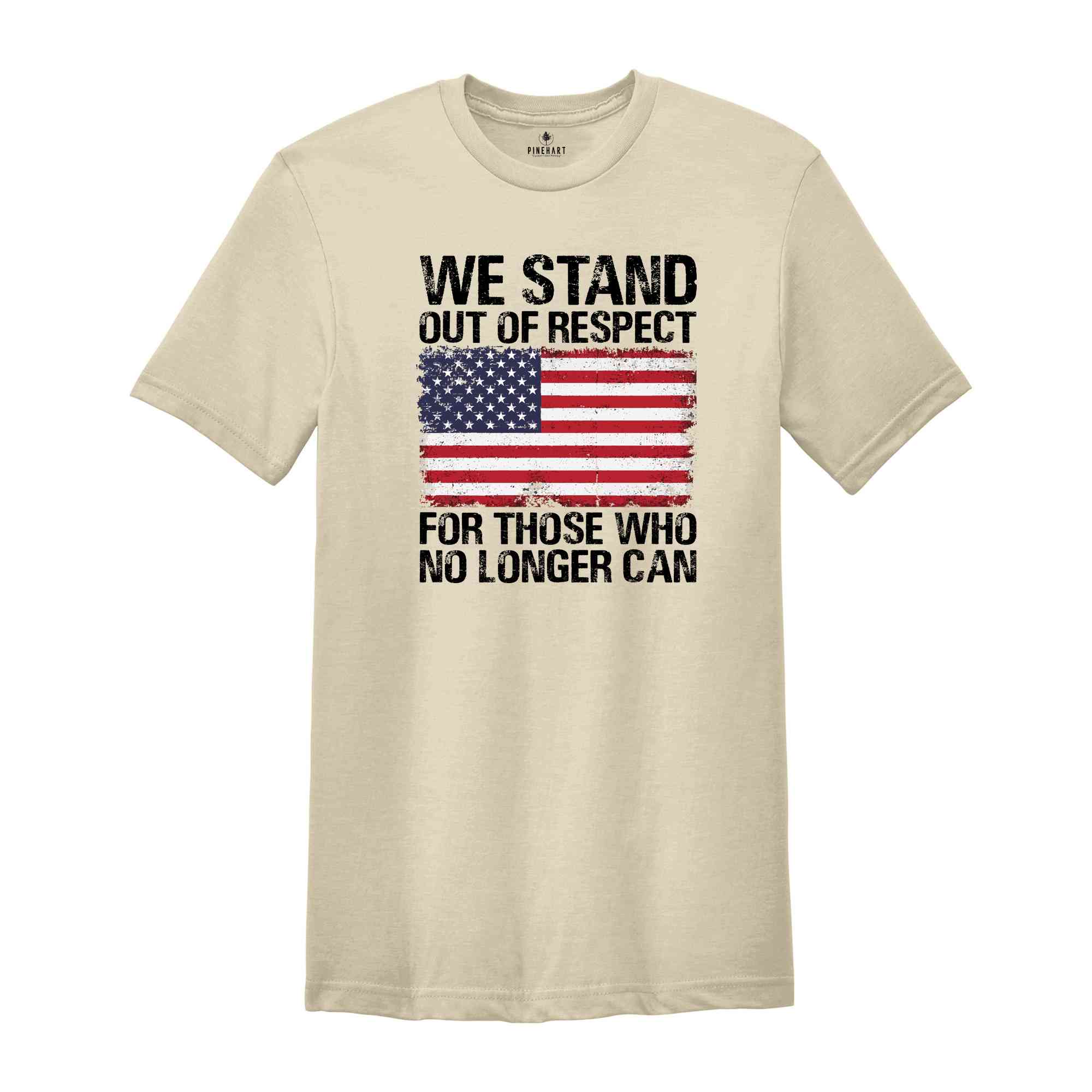 We Stand Out Of Respect Shirt, America Flag Shirt, Patriotic Shirt, USA Shirt, America Shirt, 4th Of July Shirt, Independence Day Shirt