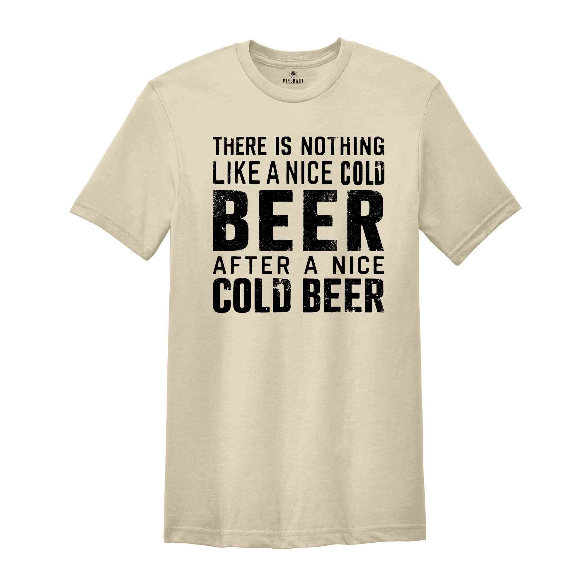 There Is Nothing Like A Nice Cold Beer After A Nice Cold Beer Shirt, Beer Shirt, Oktoberfest Shirt, Drinking Shirt, Alcohol Shirt, Drink Tee