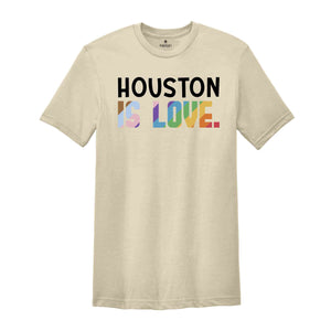 Houston Is Love Shirt, LGBTQ Shirt, Pride Month Shirt, Equal Rights Shirt, Love Is Love Shirt, Pride Shirt, Gay Shirt