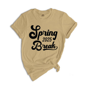 Spring Break 2025 Shirt, Spring Break Shirt, Vacation Shirt, Beach Shirt, Girls Trip Shirt, Summer Shirt, Spring Trip Shirt, Holiday Shirt