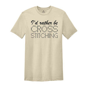 I'd Rather Be Cross Stitching Shirt, Cross Stitch Lover Shirt, Cross Stitcher Shirt, Worker Shirt, Crafter Shirt, Sewing Shirt