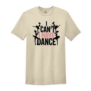 I Can't I Have Dance Shirt, Funny Dance Shirt, Dancer Shirt, Dancer Gift, Dance Shirt, Shirt For Dancer, Ballerina Gift, Ballerina Shirt