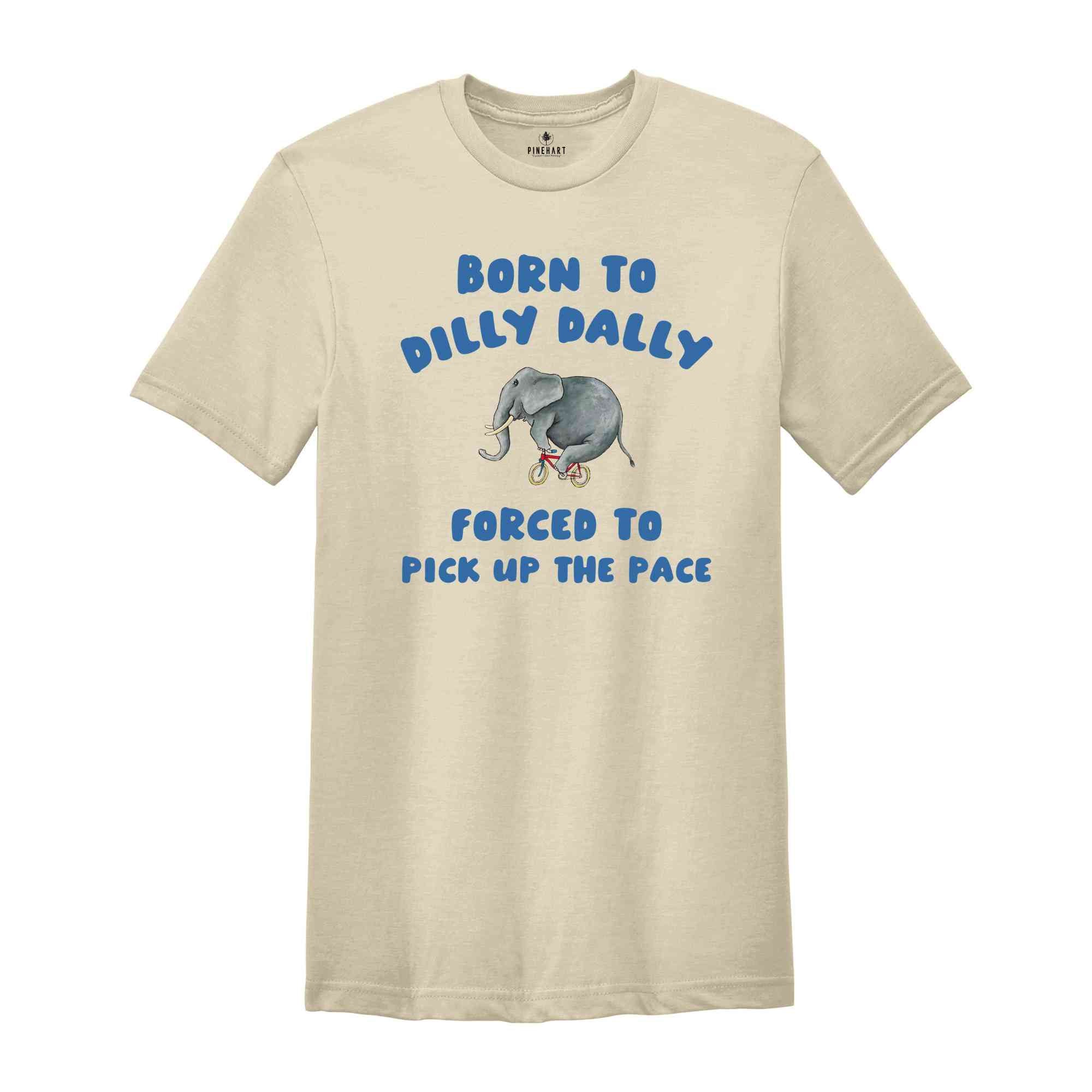 Born To Dilly Dally T-Shirt, Vintage T-Shirt, Funny Elephant Shirt, Cool Gift For Friends, Retro Shirts, Elephant Shirt