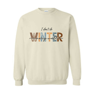 I Don't Do Winter Very Well Sweatshirt, Cozy Season Sweater, Winter Holiday Gifts, Sarcastic Winter Sweatshirt