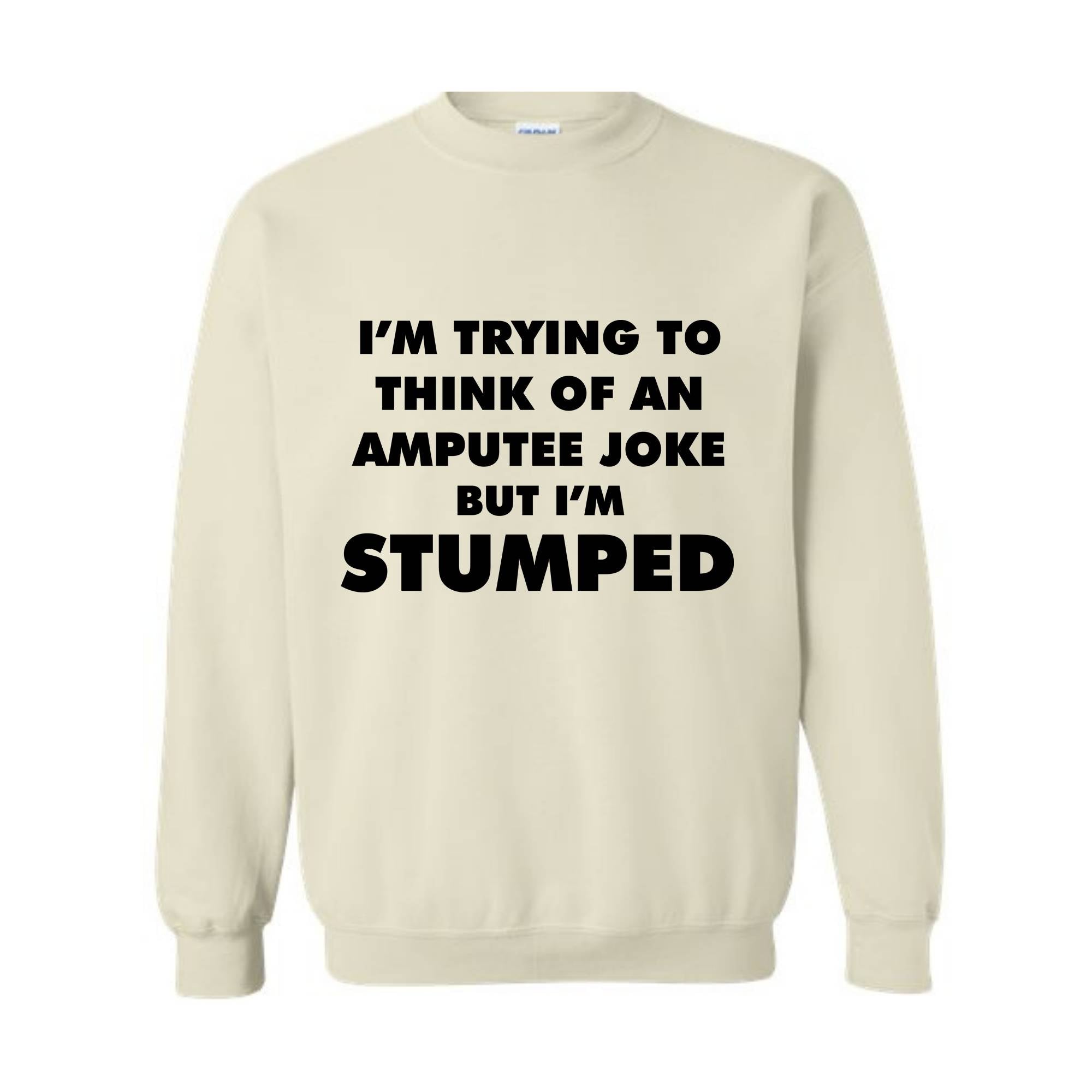 I'm Trying To Think Of An Amputee Joke Sweatshirt, Leg Amputee , Amputated Leg , Funny Leg Amputation, Missing Leg, Amputee Gift