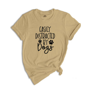 Easily Distracted By Dogs Shirt, Mom Of Dogs Shirt, Dog Mom Shirt, Pet Lover Shirt, Dog People Shirt, Dog Lover Shirt, Dog Shirt, Pet Shirt