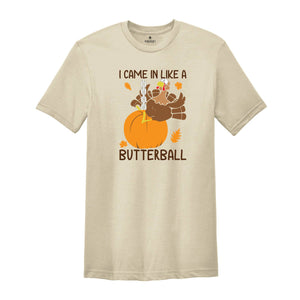 I Came In Like A Butterball Shirt, Funny Thanksgiving Shirt, Funny Turkey Shirt, Turkey Day Shirt, Thanksgiving Dinner Shirt, Fall Shirt