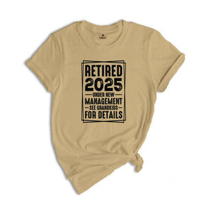 Retired 2025 Under New Management See Grandkids For Details Shirt, Funny Grandparents Retirement 2025 Shirt, Retirement Shirt, Grandpa Shirt