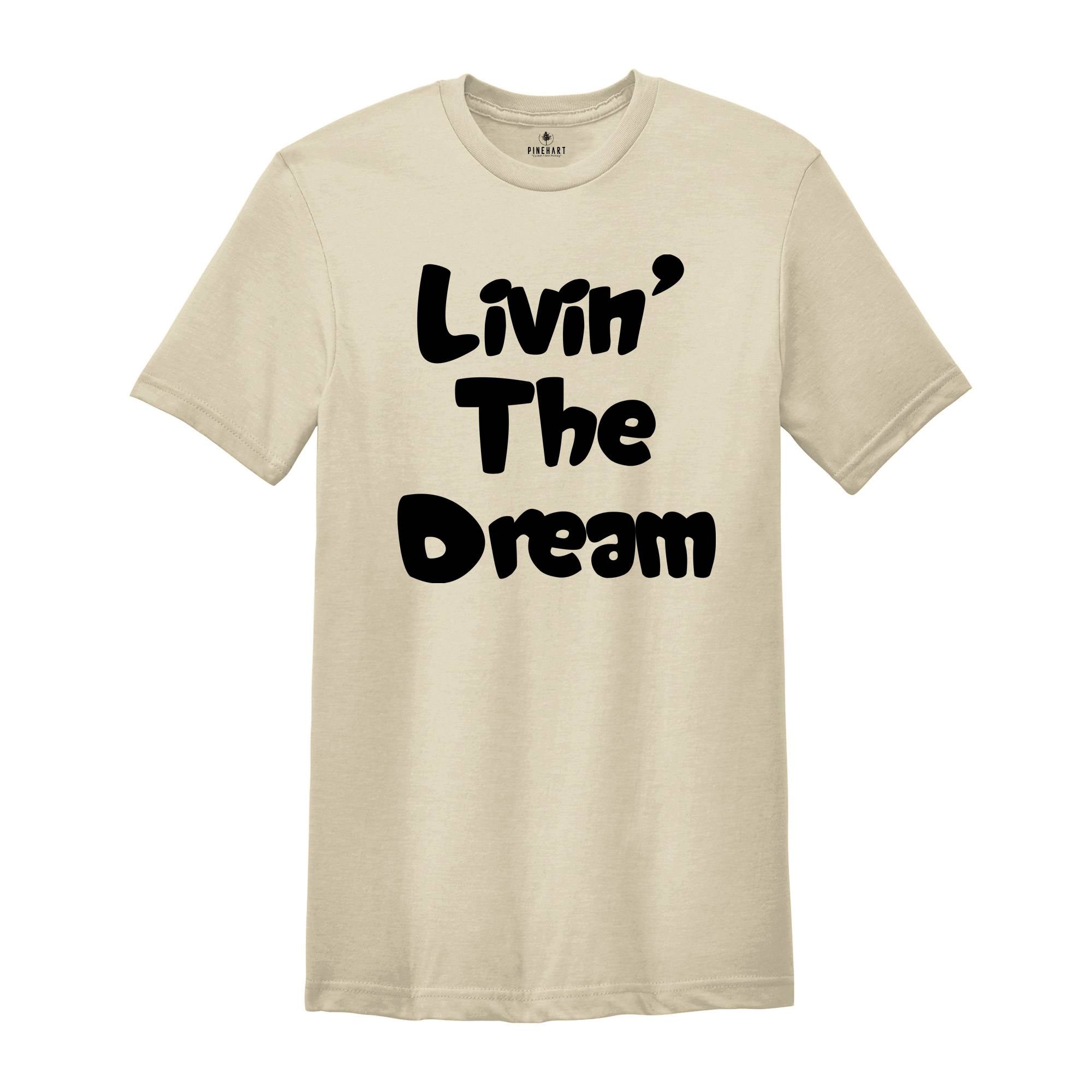 Funny Livin the Dream Shirt, Funny Quotes Shirt, Living the Dream Shirt, Gift for Women, Funny Shirts for Women, Livin the Dream Gift