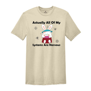 Actually All Of My Systems Are Nervous Shirt, Funny Mental Health Shirt, Anxiety Shirt, Weird Shirt, Nervous Bunny Shirt