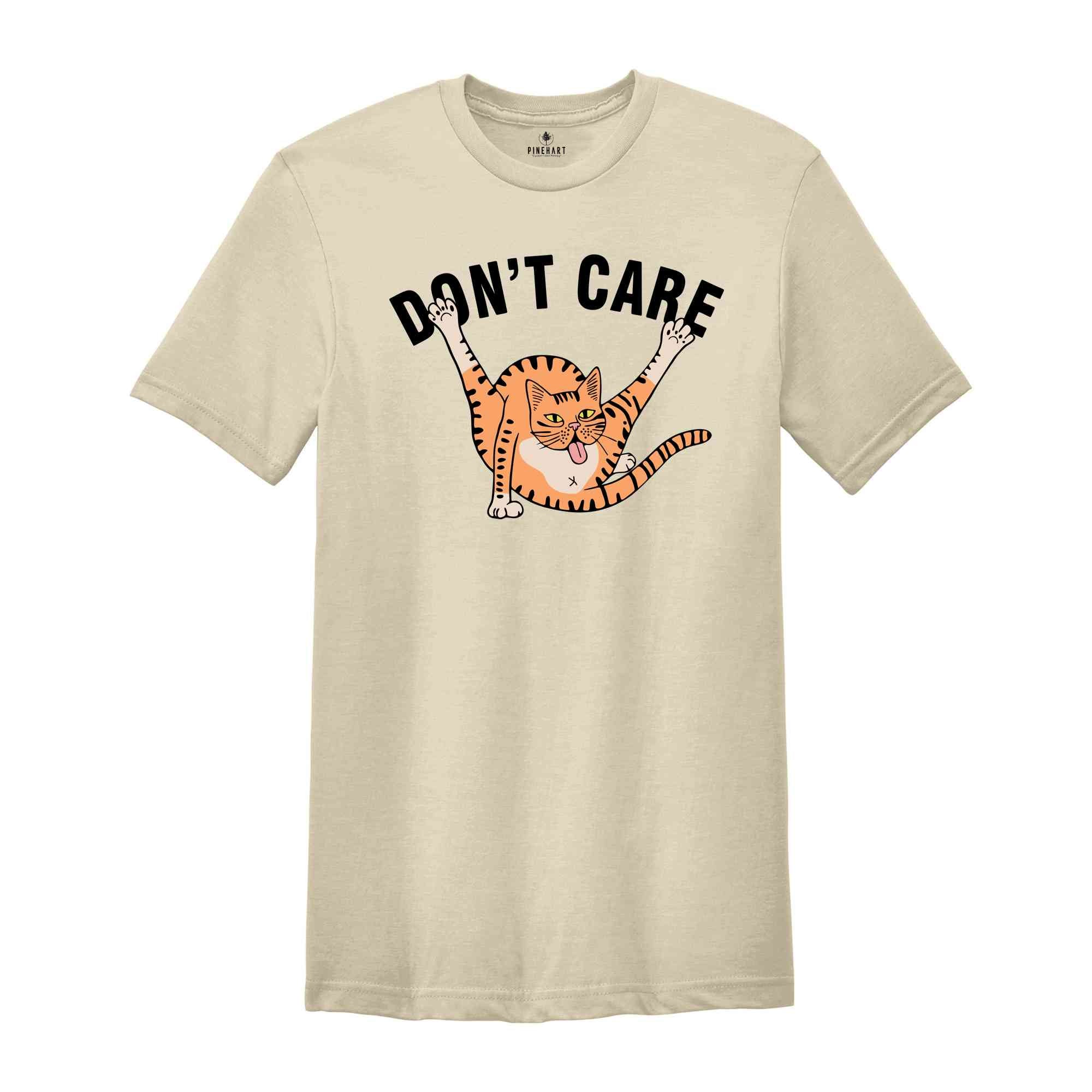 Don't Care Shirt, Sarcastic Animal Shirt, Funny Cat Shirt, Cute Cat Shirt, Animal Shirt, Humorous Shirt, Funny Shirt Gift, Sarcastic Gift