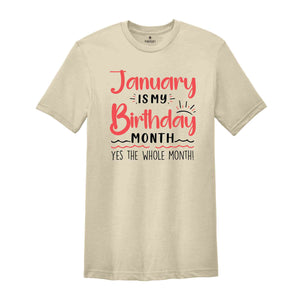 January Is My Birthday Yes The Whole Month Shirt, January Birthday Shirt, Birthday Shirt, Birthday Gift, Funny Birthday Shirt