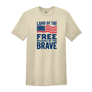 Land Of The Free Because Of The Brave Shirt, American Flag Shirt, 4th Of July Shirt, Freedom Tee, Patriotic Shirt, Independence Day Gift