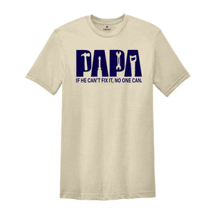 Papa Shirt, If He Can't Fix It No One Can Shirt, Fathers Day Shirt, Gift For Fathers Day, Gift For Dad, Dad Shirt, Gift For Papa