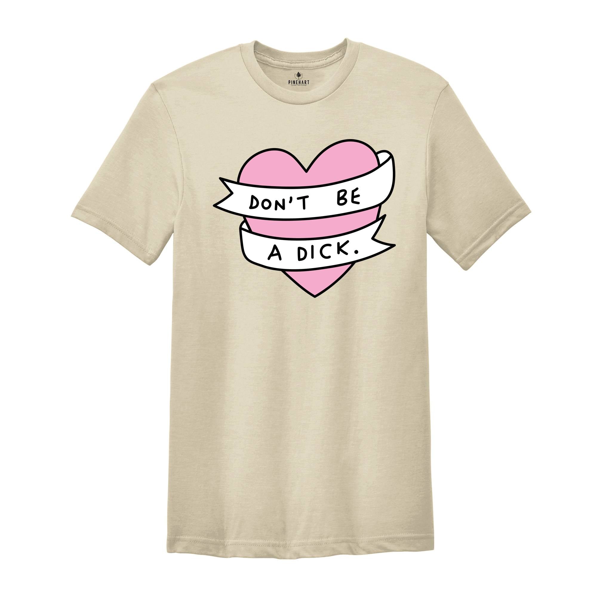 Don't Be A Dick Shirt, Sarcastic Heart Shirt, Funny Heart Shirt, Funny Don't Be A Dick Shirt, Sarcastic Tee, Funny Saying Shirt