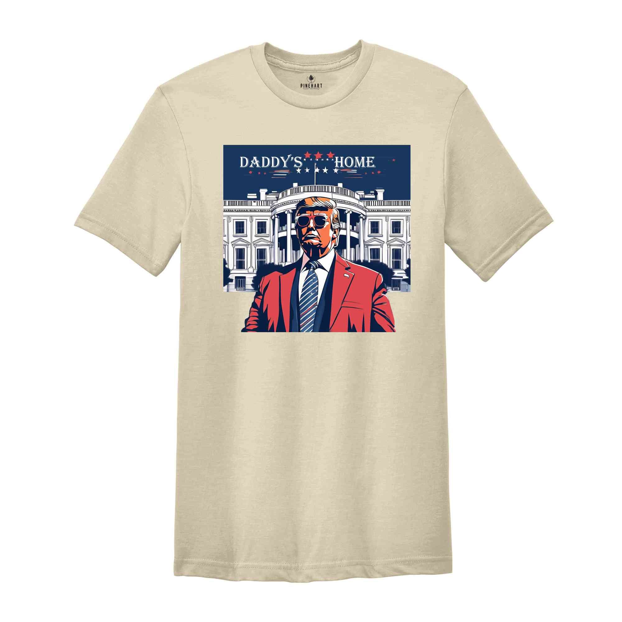 Daddy's Home T-Shirt, Trump 2024 Shirt, 4th of July Shirt, Funny Trump Shirt, Republican Tee, Political Gifts