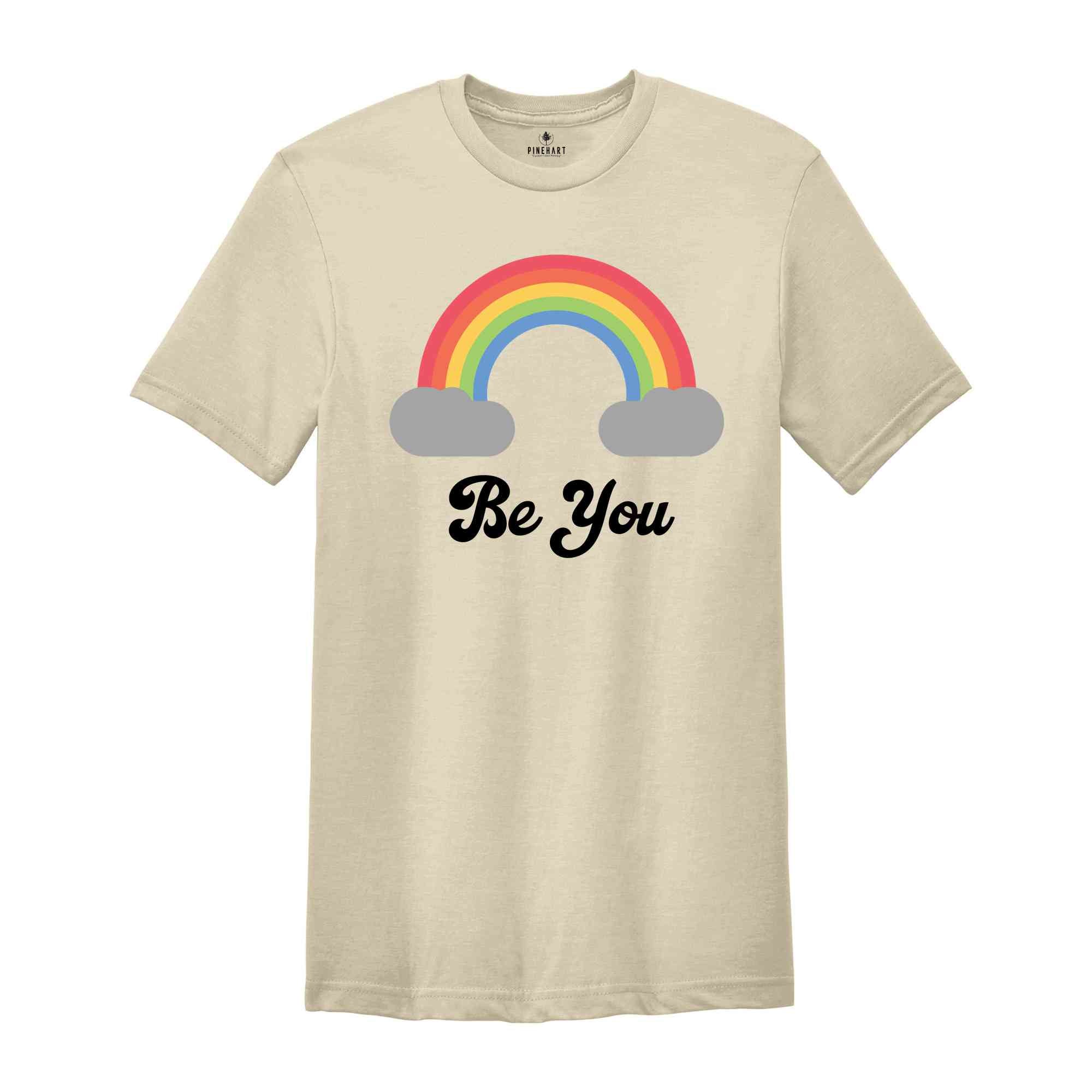 Be You Shirt, LGBT Support Shirt, Rainbow Shirt, Love Pride Acceptance Shirt, LGBTQ Unity Shirt, Equality Advocacy Shirt, Diversity Shirt