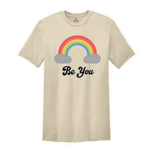 Be You Shirt, LGBT Support Shirt, Rainbow Shirt, Love Pride Acceptance Shirt, LGBTQ Unity Shirt, Equality Advocacy Shirt, Diversity Shirt