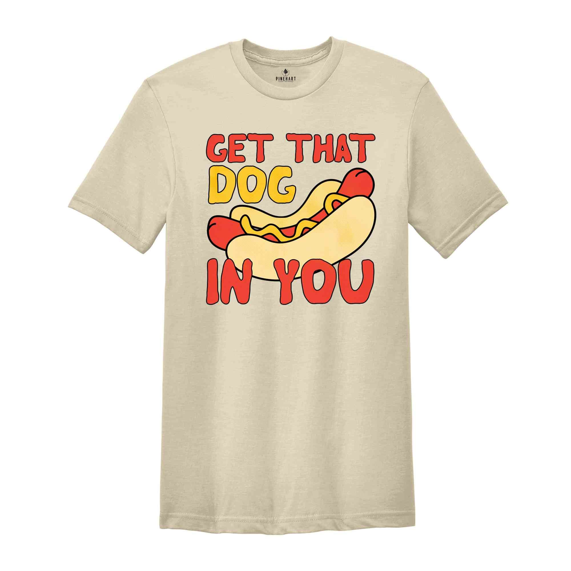 Get That Dog In You Shirt, Funny Hot Dog Shirt, Funny Dank Meme Shirt, Y2k Shirts, Got That Dog In Me, Hot Dog Shirt