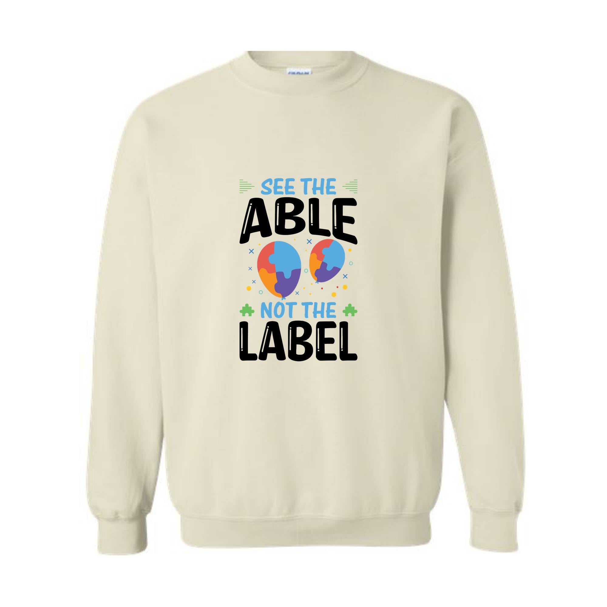 See The Able Not The Label, Autism Awareness Sweatshirt, Advocate Autism Sweatshirt, Autism Advocate Gift, Neurodiversity Awareness