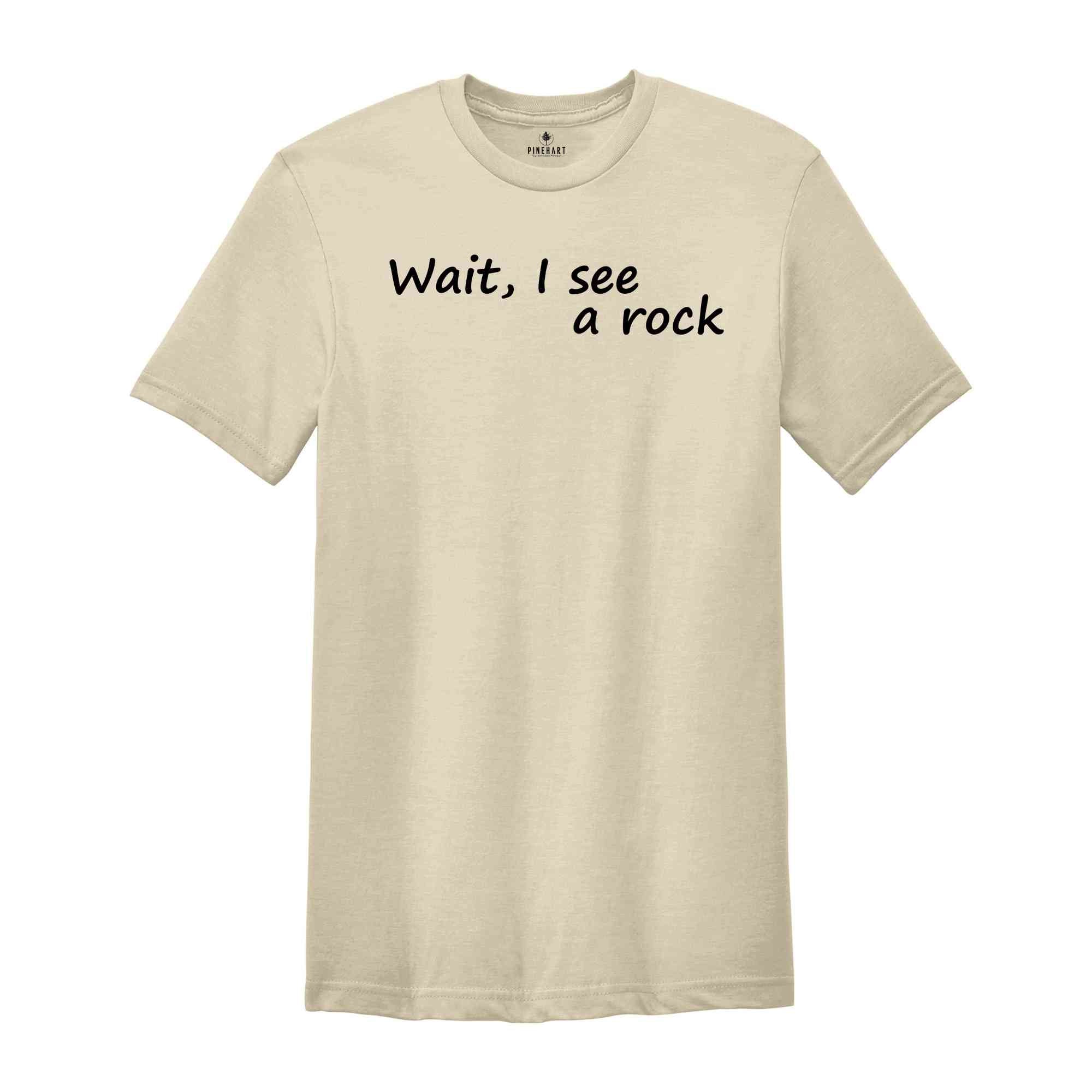 Wait, I See A Rock T-Shirt, Geologist Shirt, Funny Rock Collector Shirt, Funny Geologist Tee, Geology Teacher Gift, Rock Lovers Tee