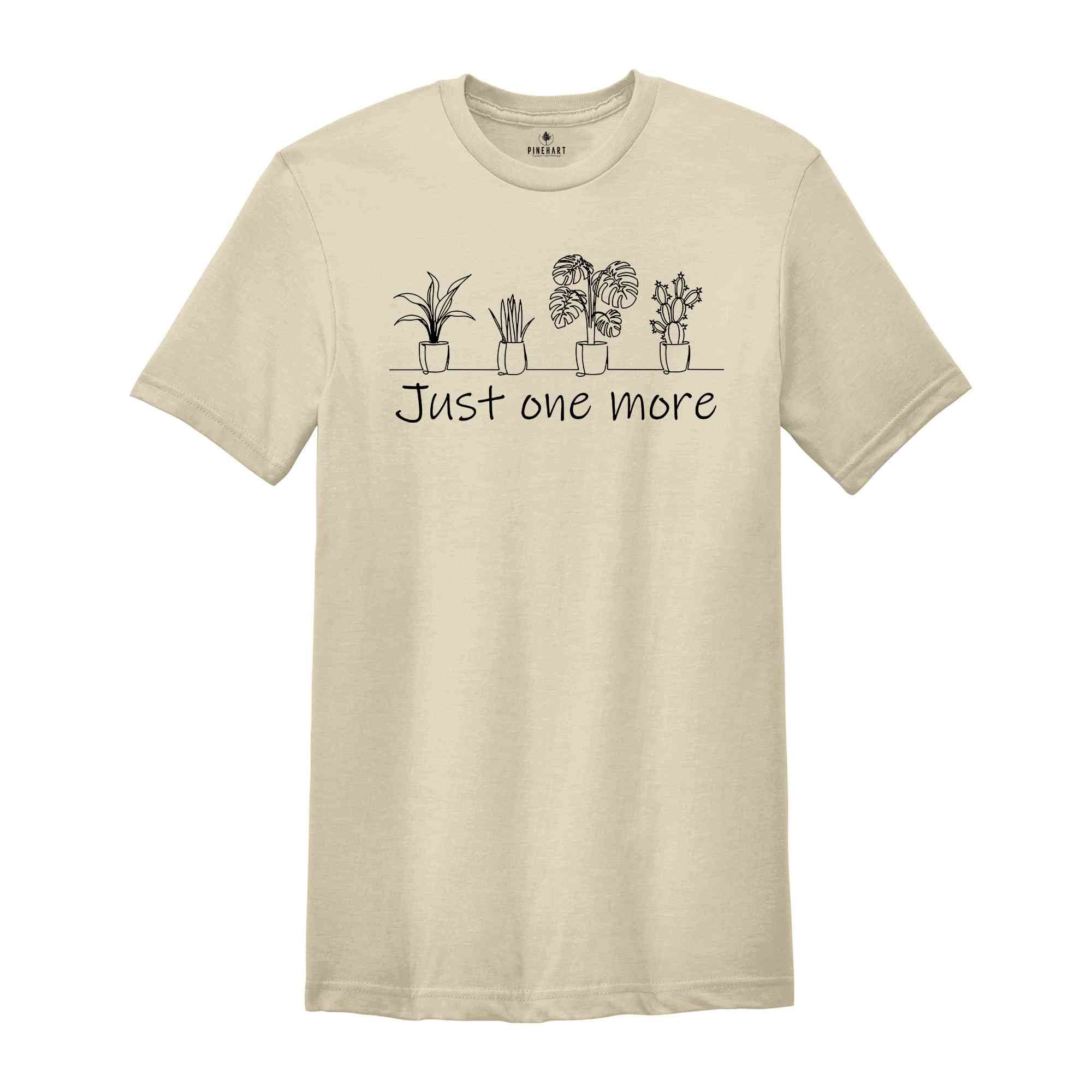 Just One More Plant Shirt, Plant Lady Shirt, Plant Lover Gift Shirt, Gardening Shirt, Plant Mom Shirt, Funny Plant Shirt, Botanical Shirt