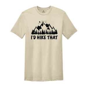 I'd Hike That Shirt, Mountains T-Shirt, Hiking T-Shirt, Adventure Tee, Camping Shirt, Camper Gifts, Nature Shirt, Outdoor Shirt, Explore Tee