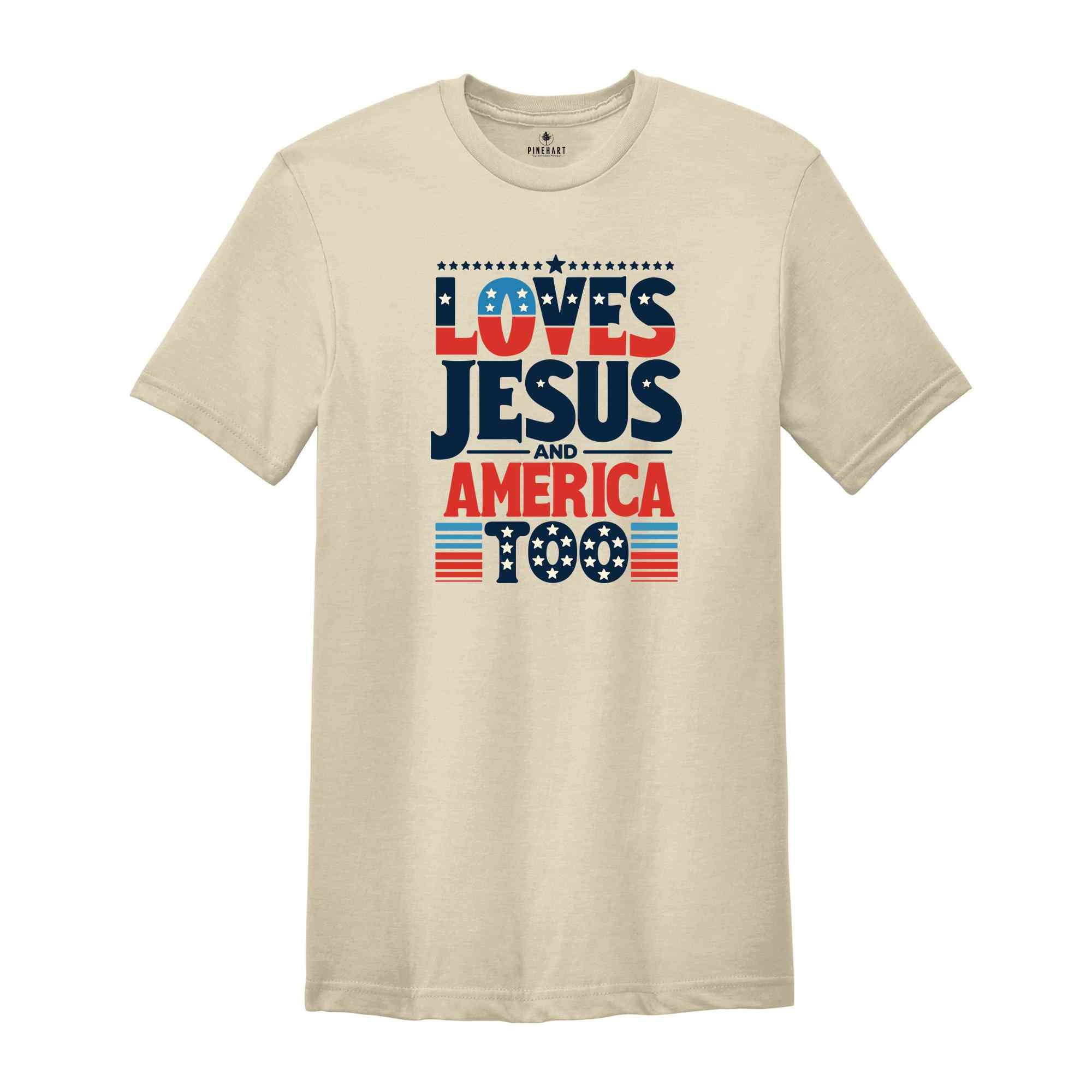 Loves Jesus and America Too Shirt, Red White And Blue Shirt, Independence Day Gift, USA Shirt, God Bless America