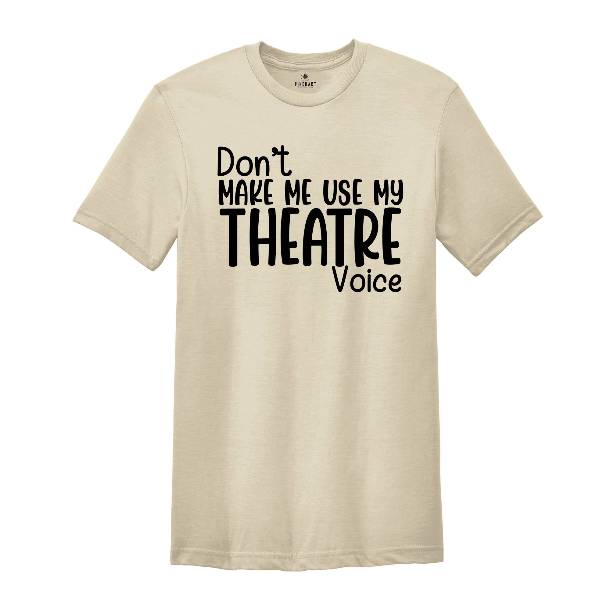 Don't Make Me Use My Theatre Voice Shirt, Theater Teacher Shirt, Funny Theater Shirt, Theater Director Shirt, Theater Gift, Theatre Life Tee