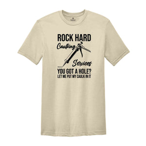 Rock Hard Caulking Services T-Shirt, Funny Saying Shirts, Sarcastic Tee, Offensive Shirt, Gifts For Meme Lovers