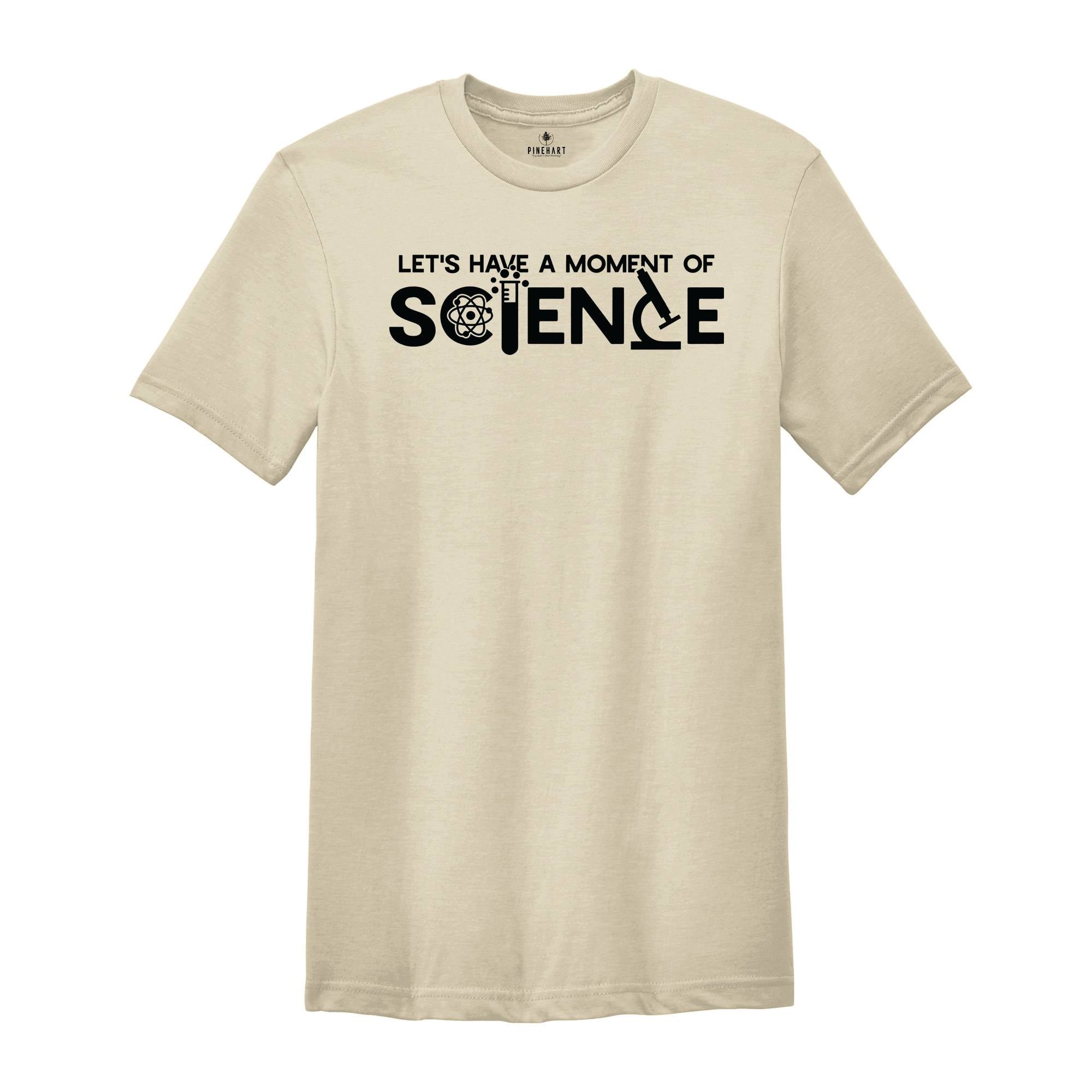 Let's Have A Moment Of Science Shirt, Science Teacher Shirt, Science Shirt, Science Student Shirt, Scientist Shirt, Teacher Shirt