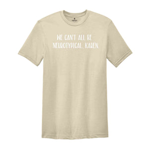 We Can't All be Neurotypical, Karen Shirt, Funny Autism Shirt, Neurodiversity Shirt, Autism Awareness, Autism Support Shirt, ADHD Shirt