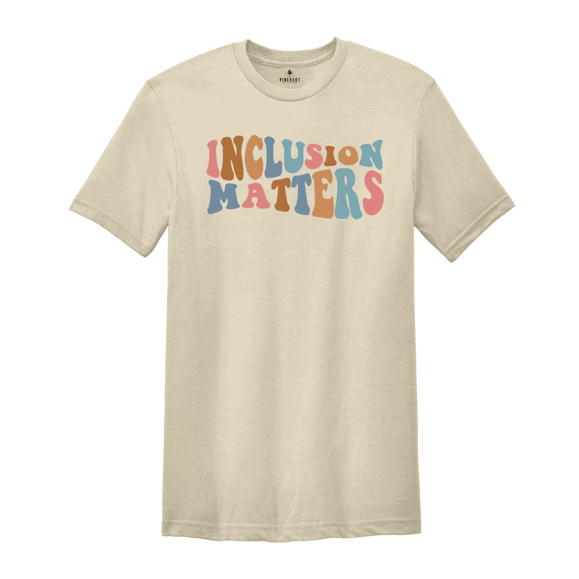 Inclusion Matters Shirt, Autism Awareness Shirt, Mindfulness Shirt, Special Education Shirt, Neurodiversity Shirt, SPED Gift