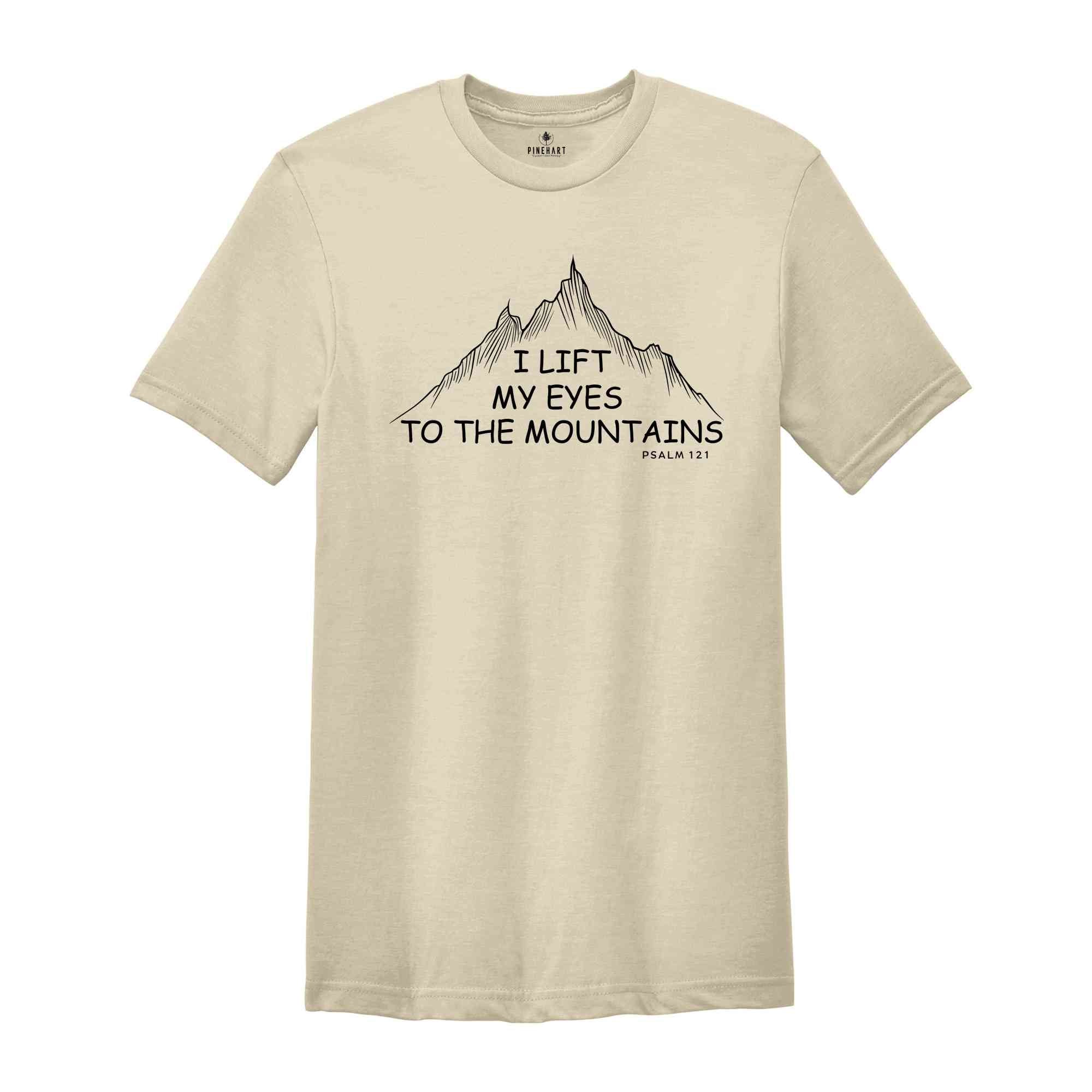 I Lift My Eyes To The Mountains Psalm 121 Shirt, Christian Shirt, Religious Shirt, Bible Verse Shirt, Faith Shirt, Christian Gifts